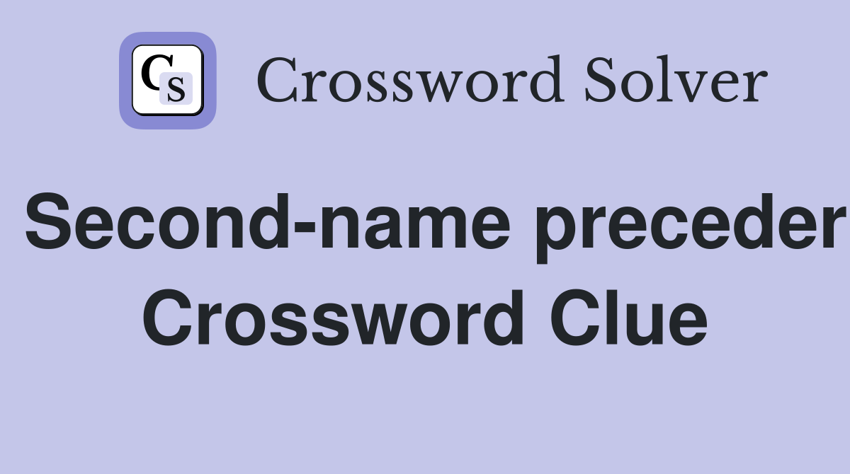Second-name preceder Crossword Clue