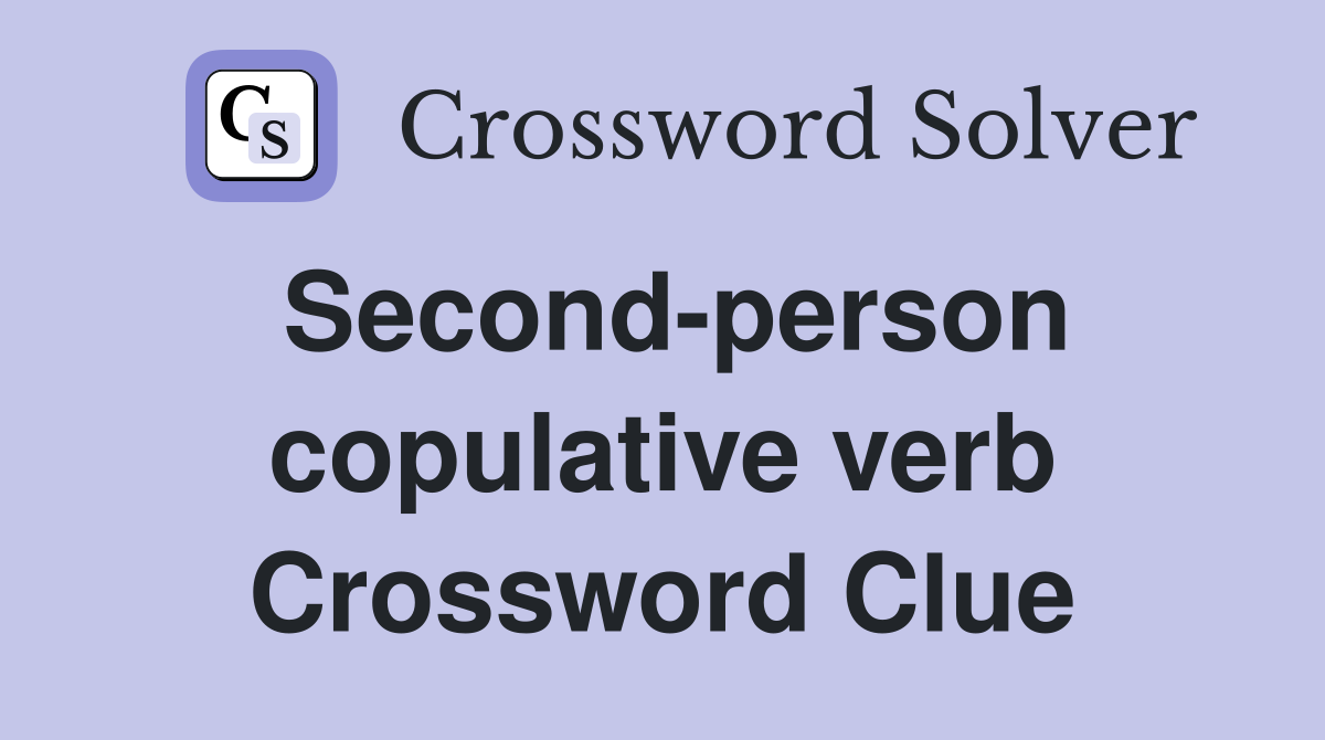 Second-person copulative verb Crossword Clue