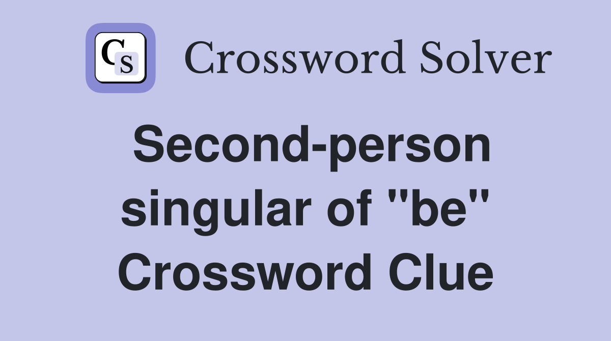 Second-person singular of "be" Crossword Clue