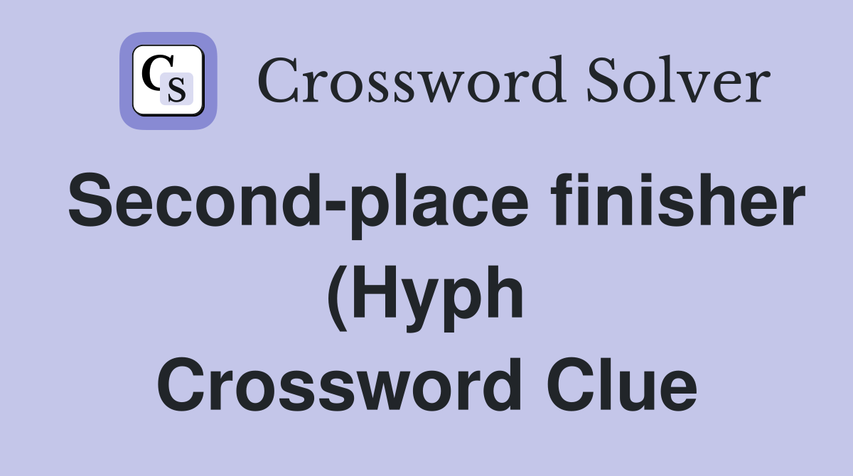 Second place finisher (Hyph) Crossword Clue Answers Crossword Solver Second place finisher (Hyph) Crossword Clue Answers Crossword Solver