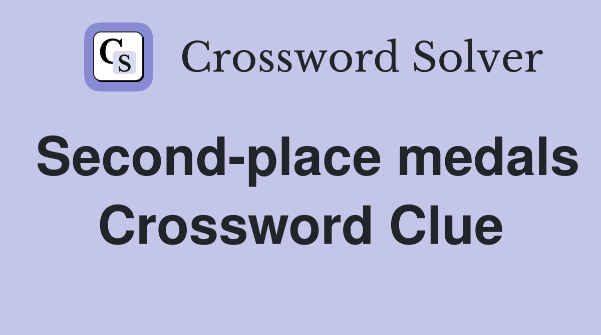 Second-place medals Crossword Clue