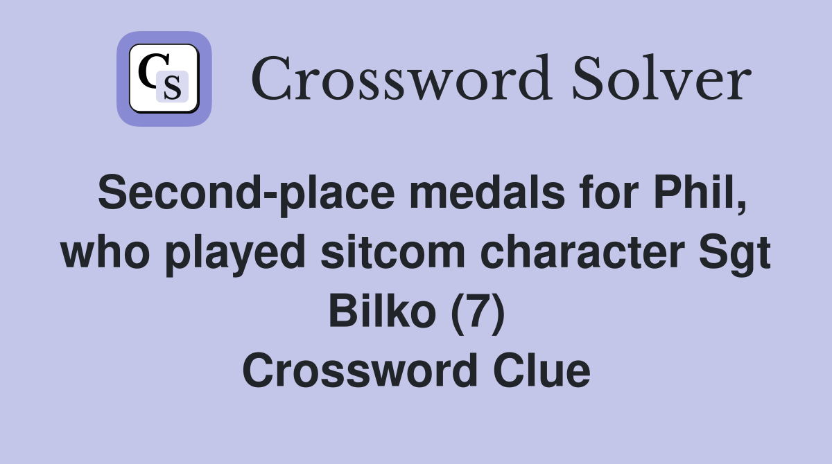 Second-place medals for Phil, who played sitcom character Sgt Bilko (7) Crossword Clue