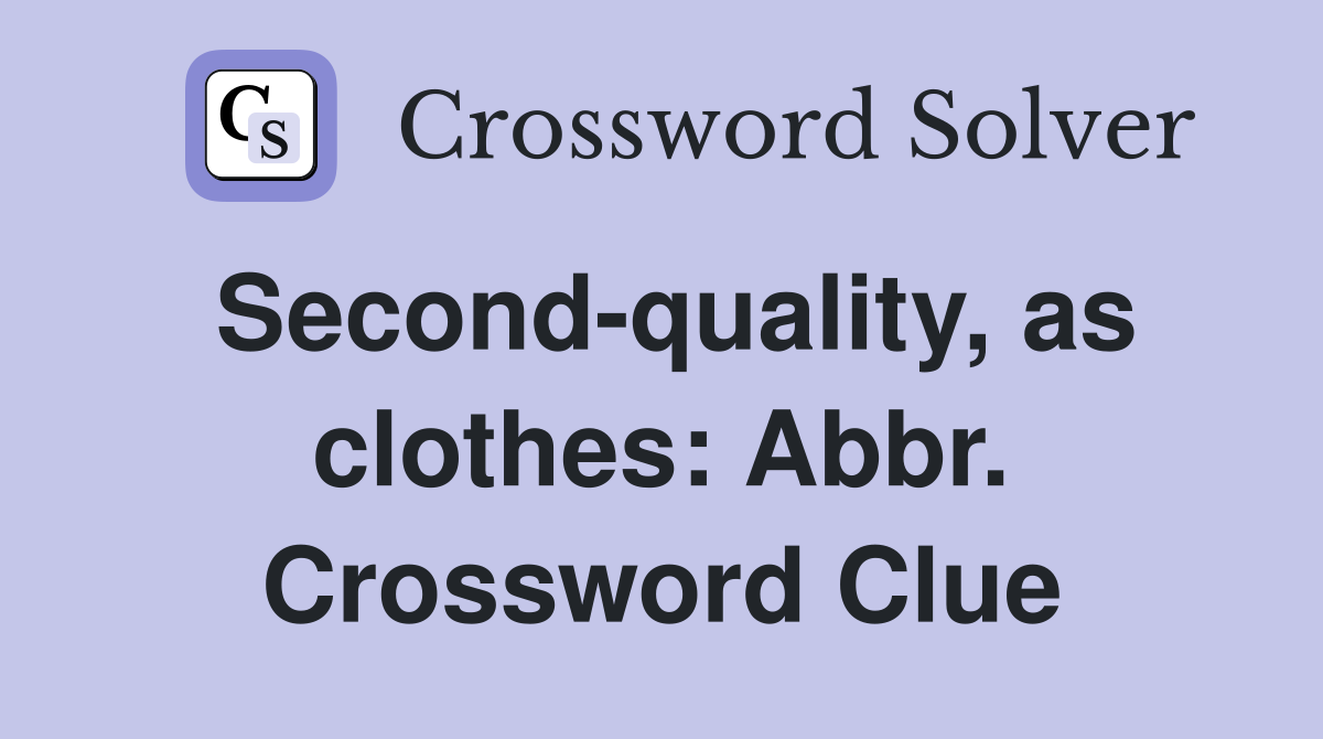 Second-quality, as clothes: Abbr. Crossword Clue