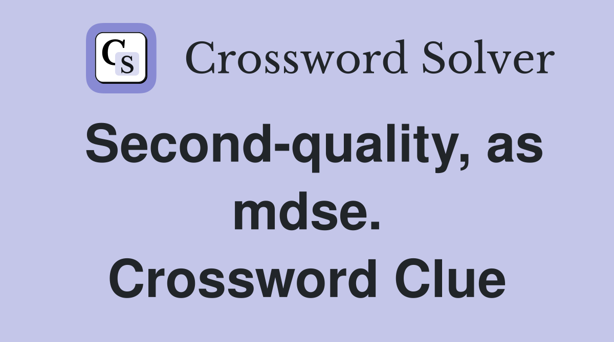 Second-quality, as mdse. Crossword Clue