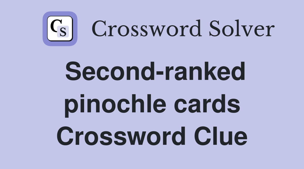 Second-ranked pinochle cards Crossword Clue