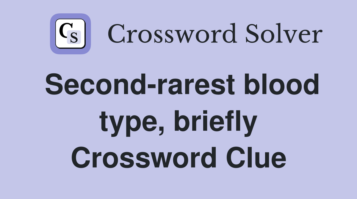 Second-rarest blood type, briefly Crossword Clue