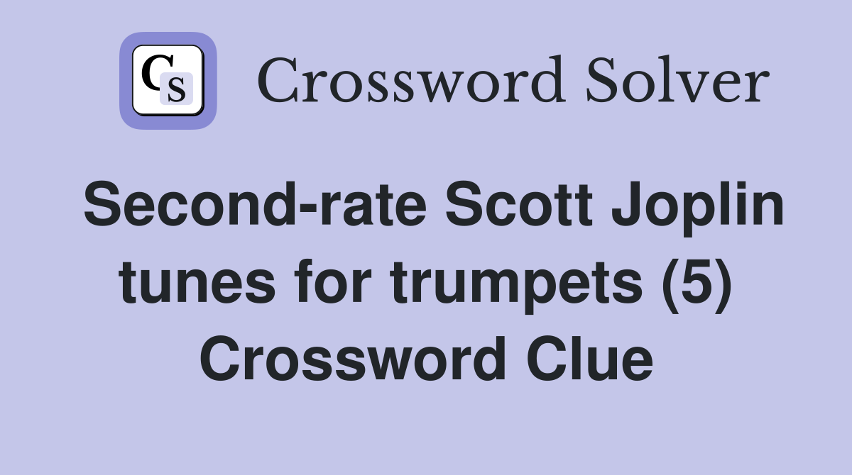 Second-rate Scott Joplin tunes for trumpets (5) Crossword Clue