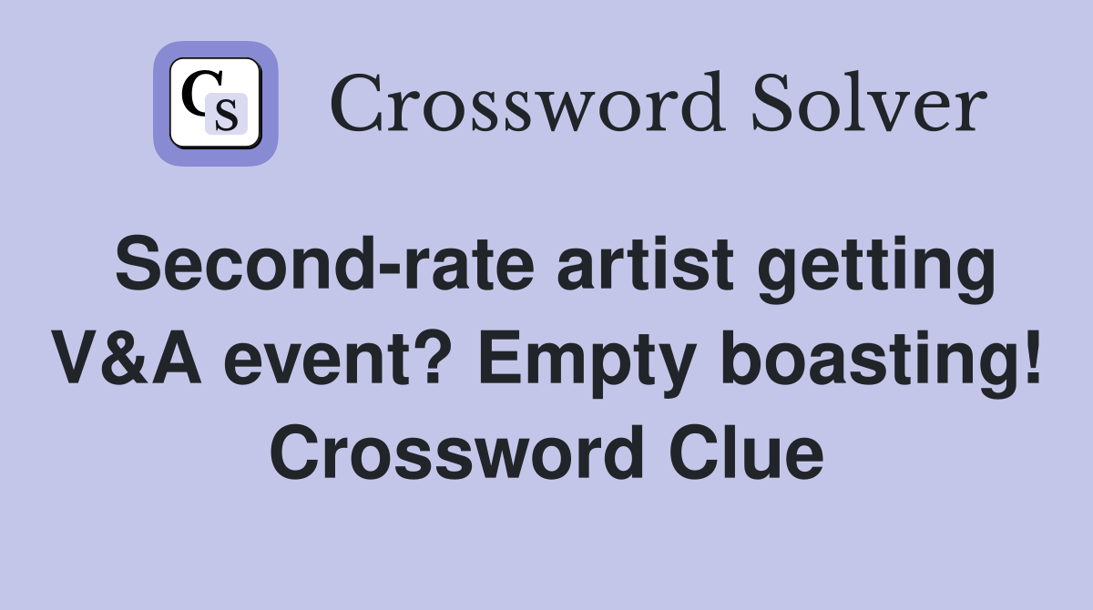 Second-rate artist getting V&A event? Empty boasting! Crossword Clue