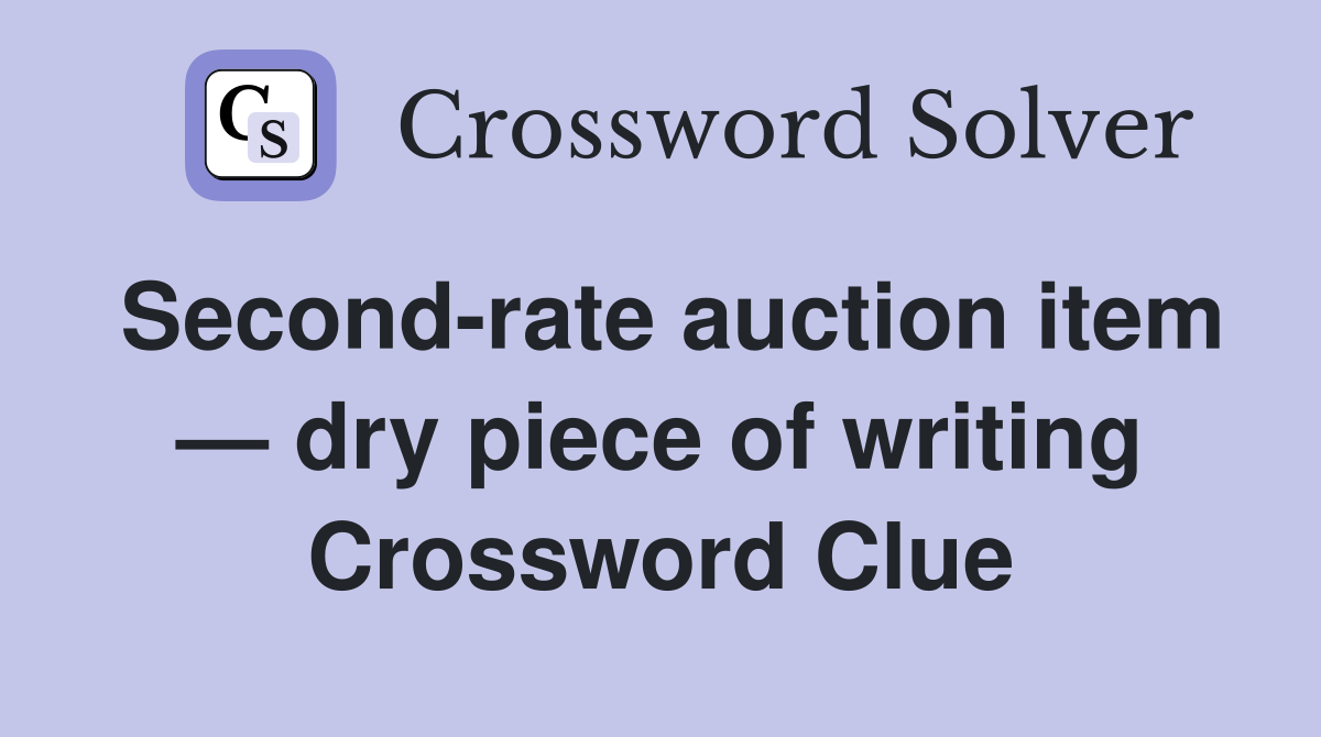 Second-rate auction item — dry piece of writing Crossword Clue