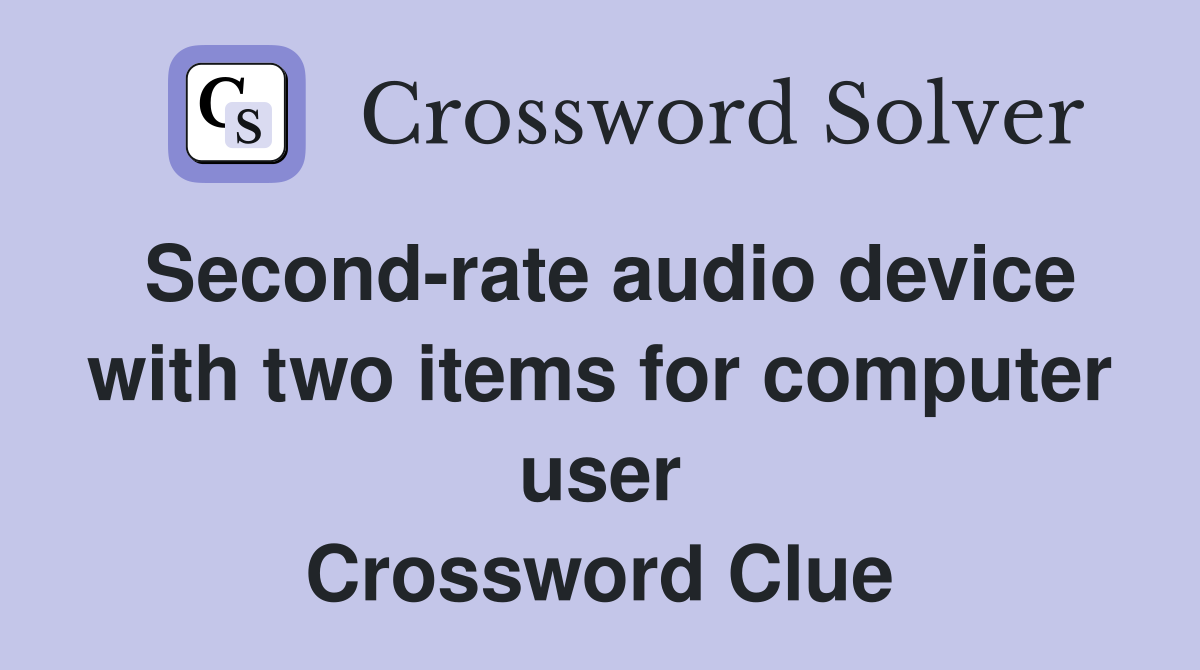 Second-rate audio device with two items for computer user Crossword Clue