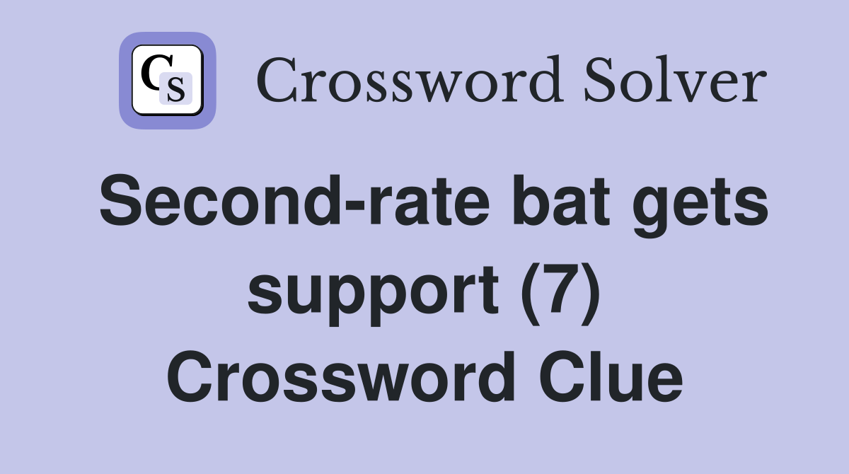 Second-rate bat gets support (7) Crossword Clue