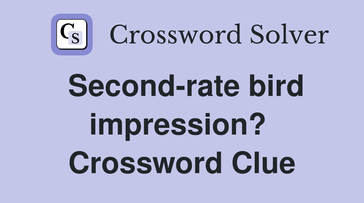 Second-rate bird impression?  Crossword Clue