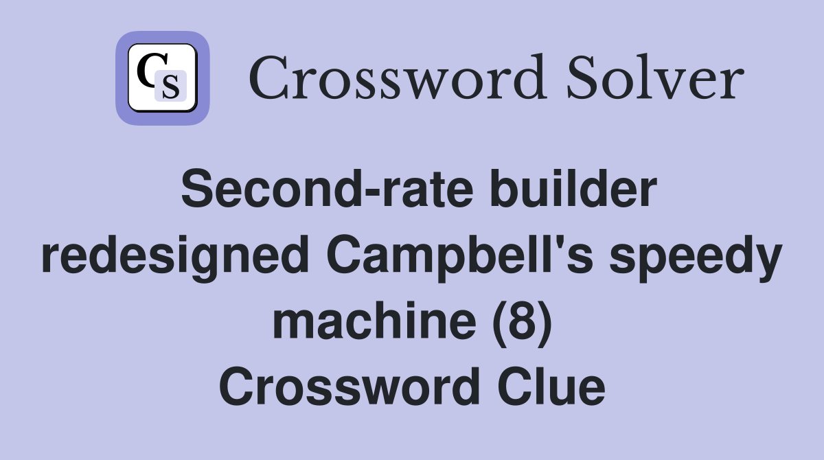 Second-rate builder redesigned Campbell's speedy machine (8) Crossword Clue