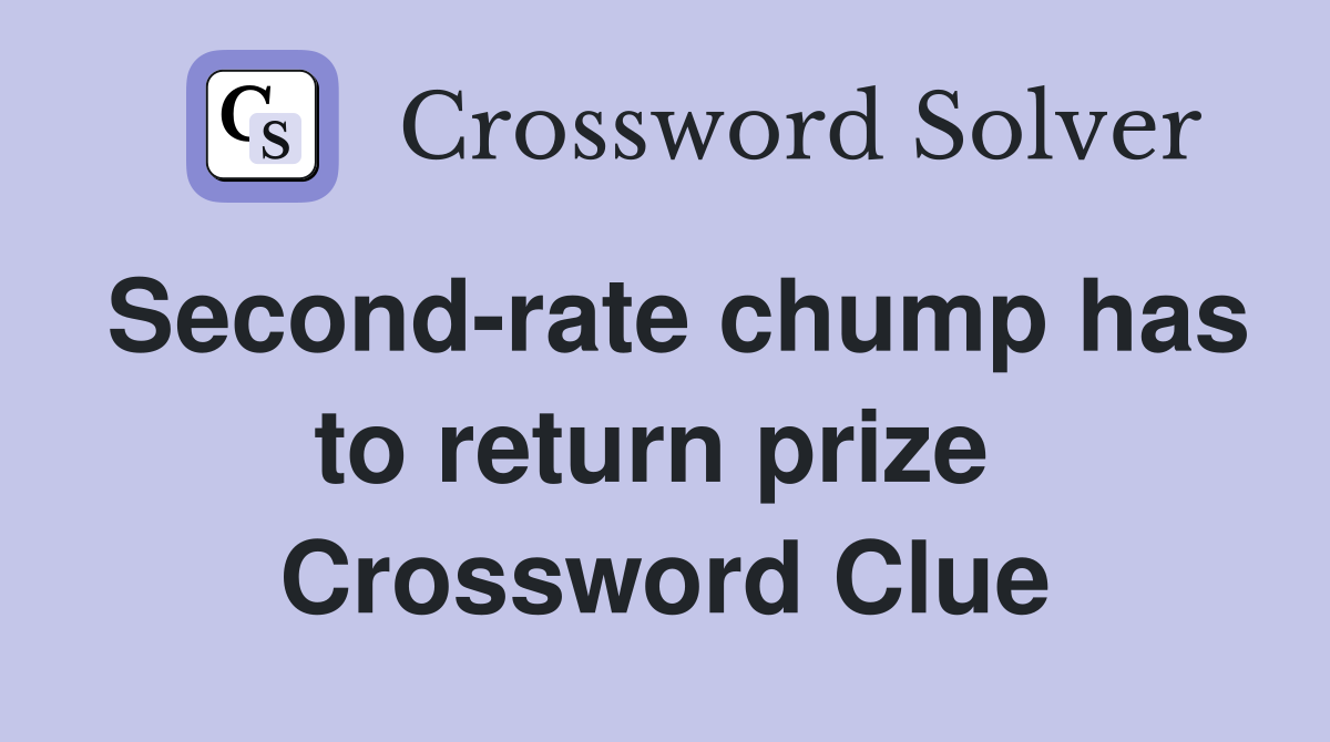 Second-rate chump has to return prize  Crossword Clue