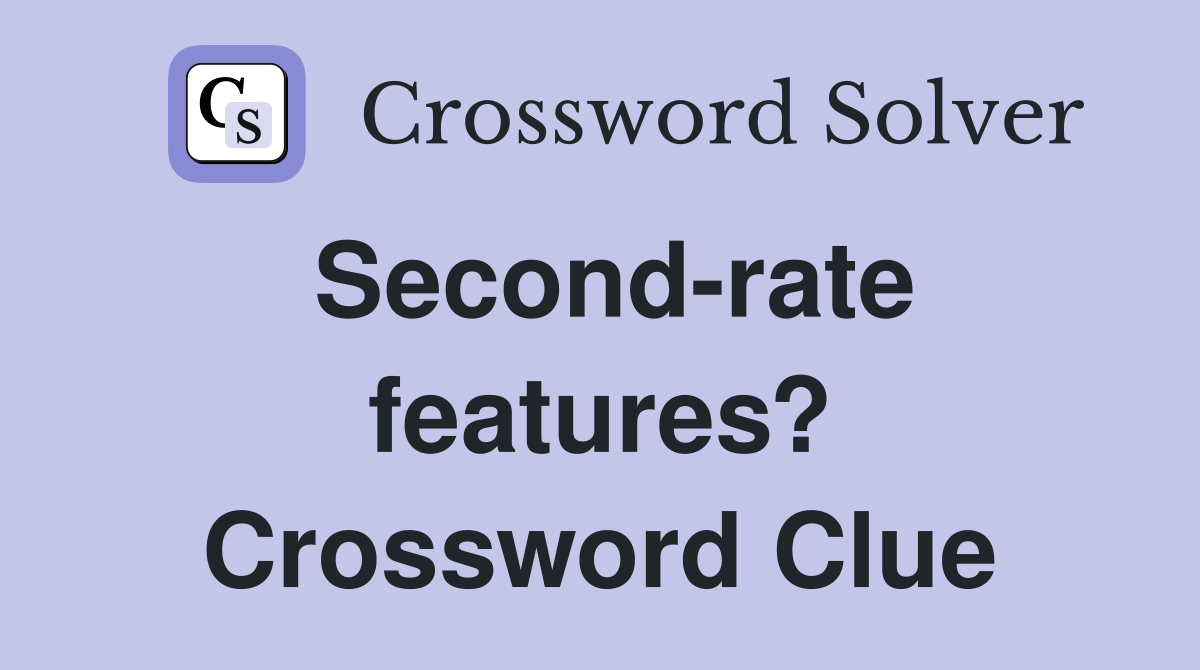 Second-rate features? Crossword Clue