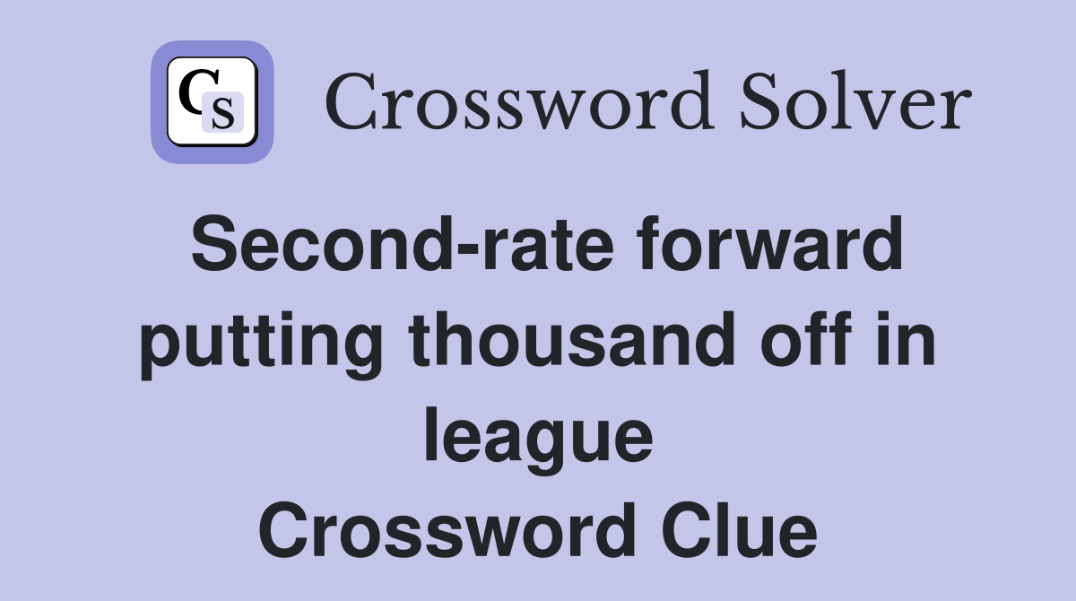 Second-rate forward putting thousand off in league Crossword Clue