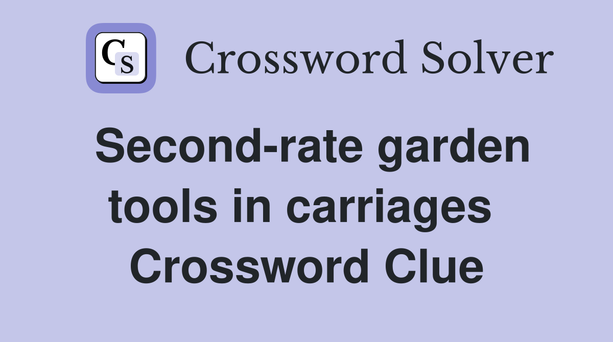 Second-rate garden tools in carriages  Crossword Clue
