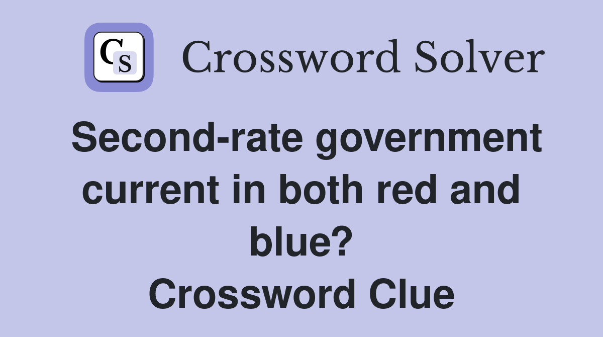 Second-rate government current in both red and blue? Crossword Clue