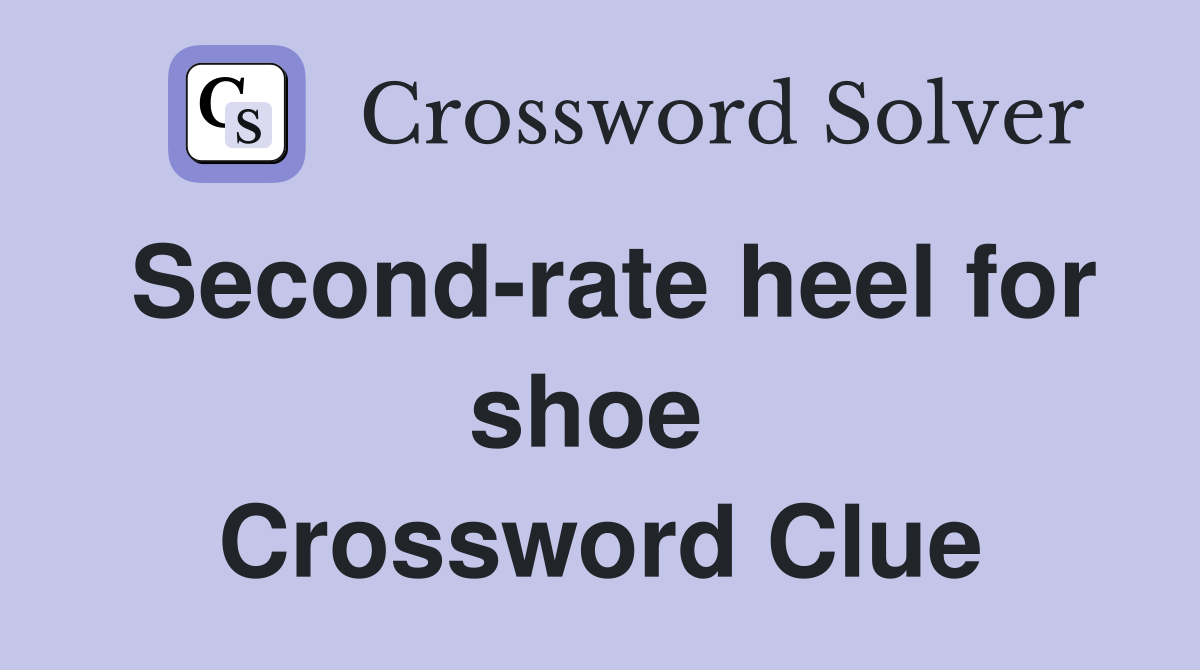 Second-rate heel for shoe  Crossword Clue