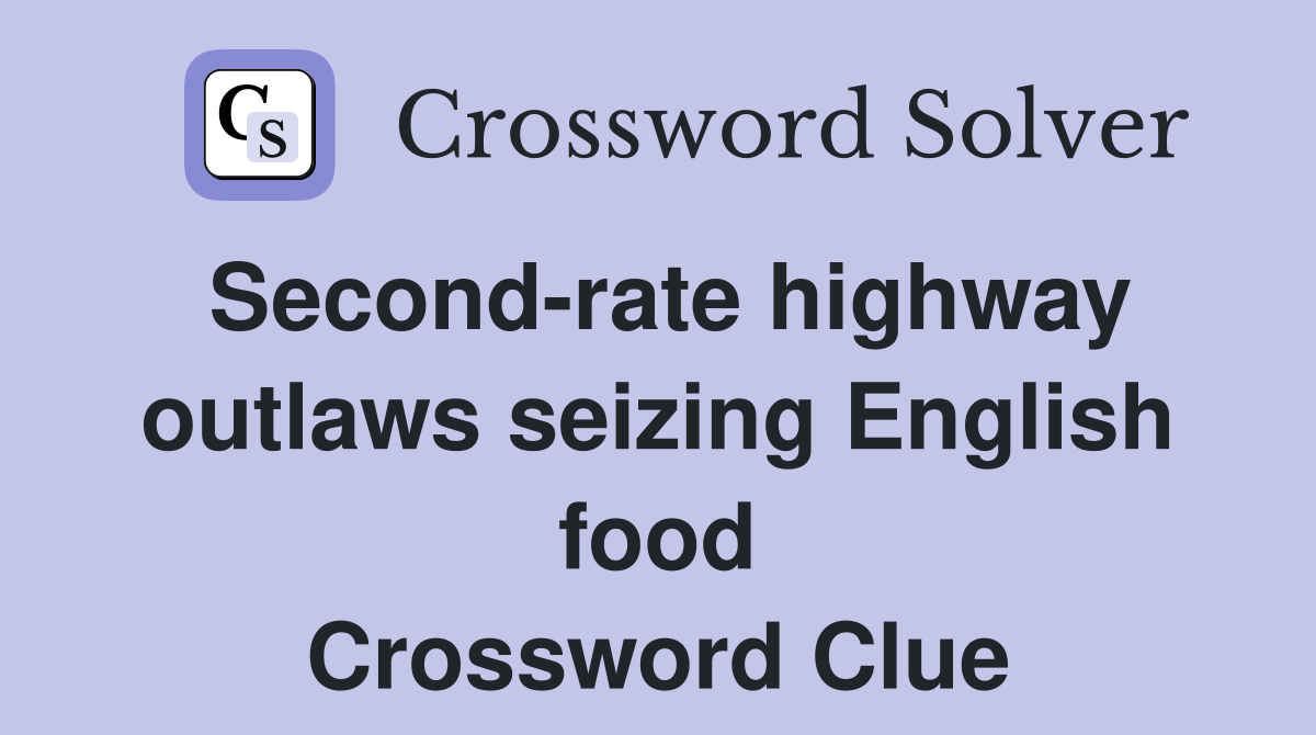 Second-rate highway outlaws seizing English food Crossword Clue