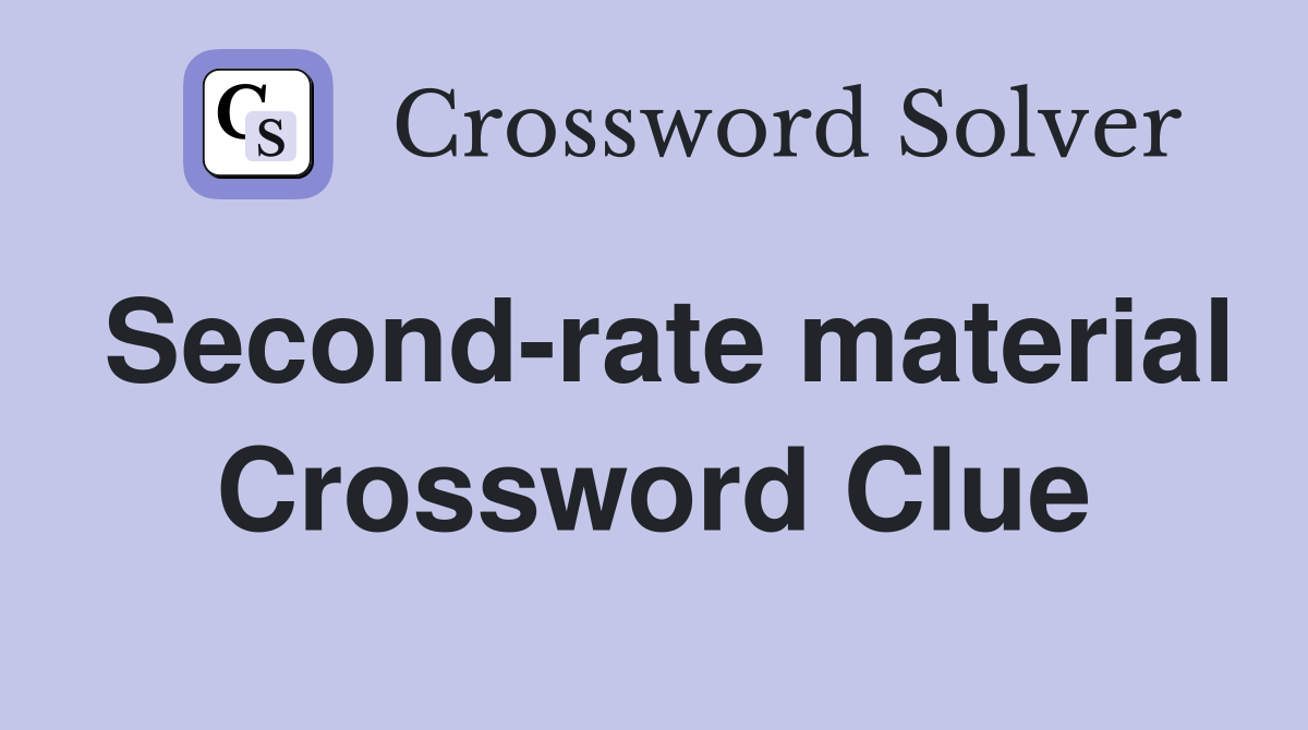 Second-rate material Crossword Clue