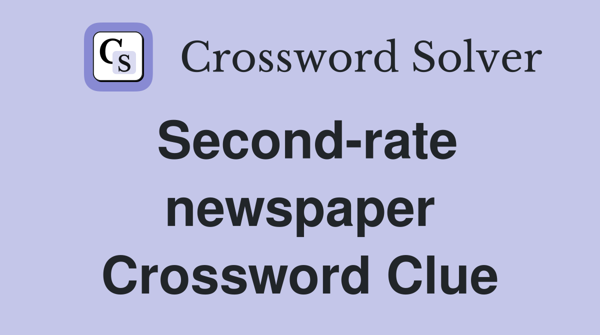 Second-rate newspaper Crossword Clue