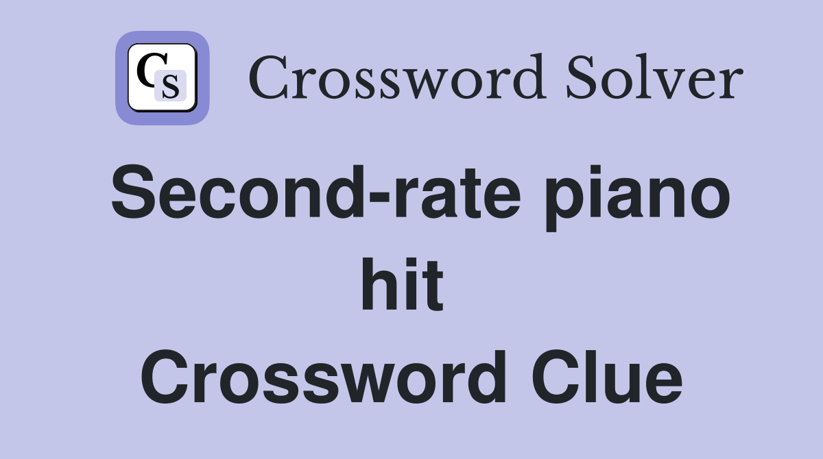 Second-rate piano hit  Crossword Clue