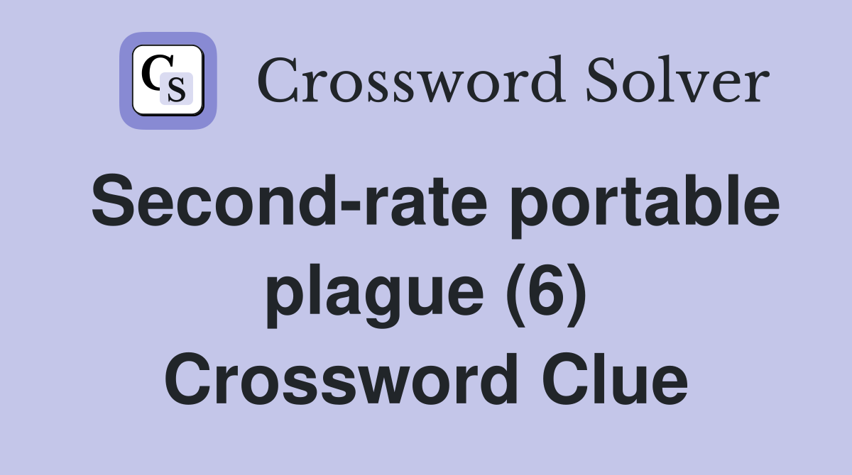 Second-rate portable plague (6) Crossword Clue