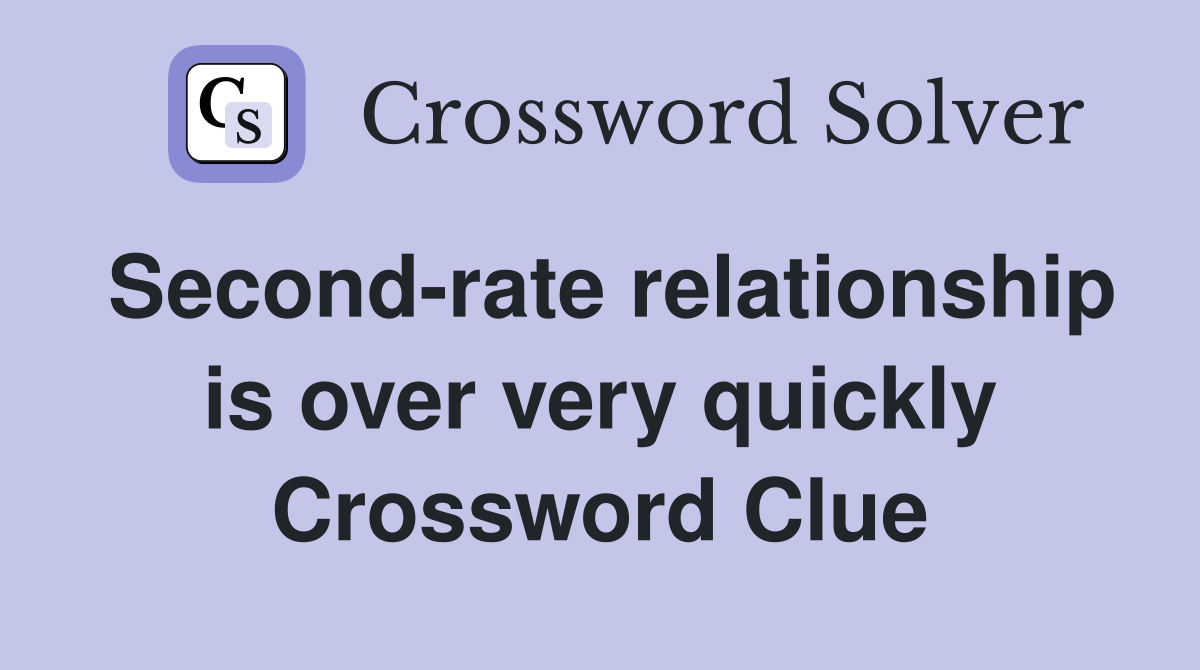 Second-rate relationship is over very quickly Crossword Clue