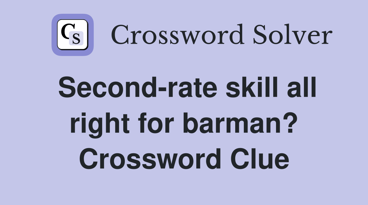 Second-rate skill all right for barman? Crossword Clue