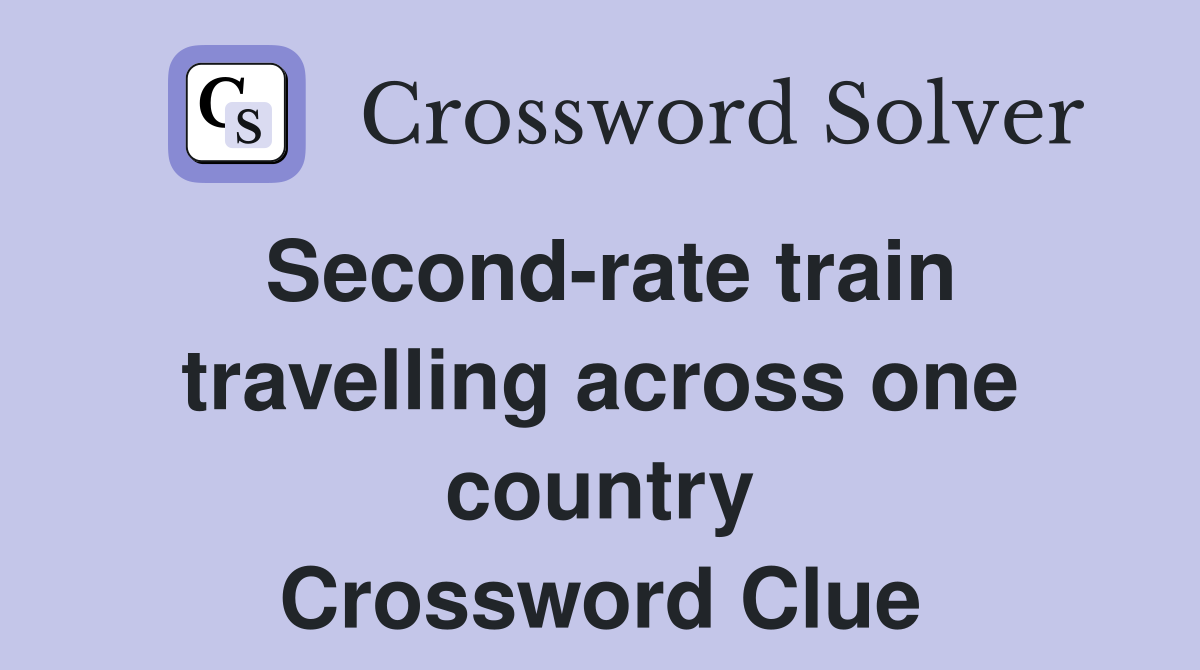 Second-rate train travelling across one country Crossword Clue