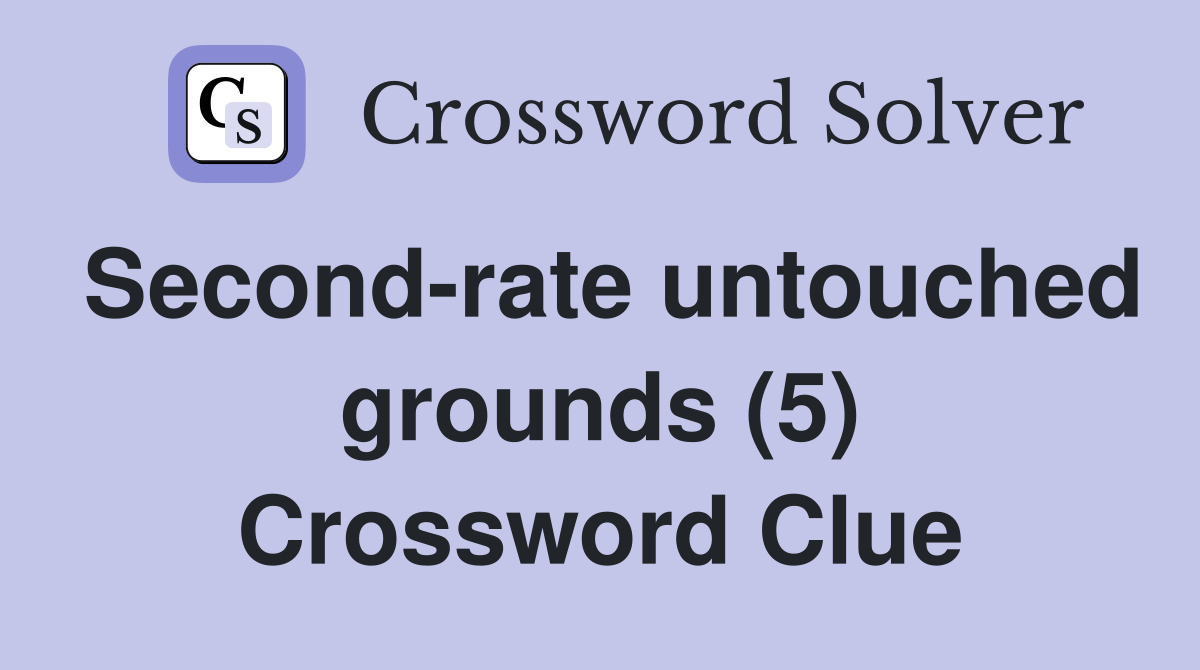 Second-rate untouched grounds (5) Crossword Clue