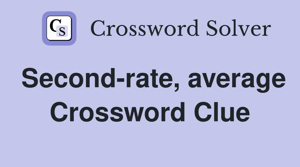 Second-rate, average Crossword Clue