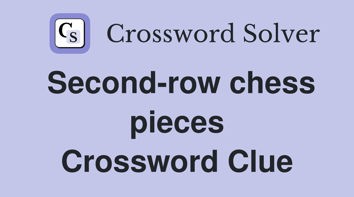 Second-row chess pieces Crossword Clue