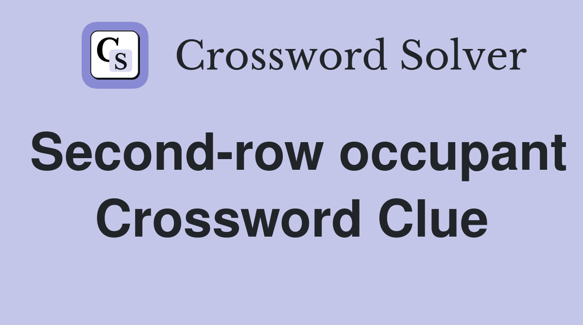Second-row occupant Crossword Clue