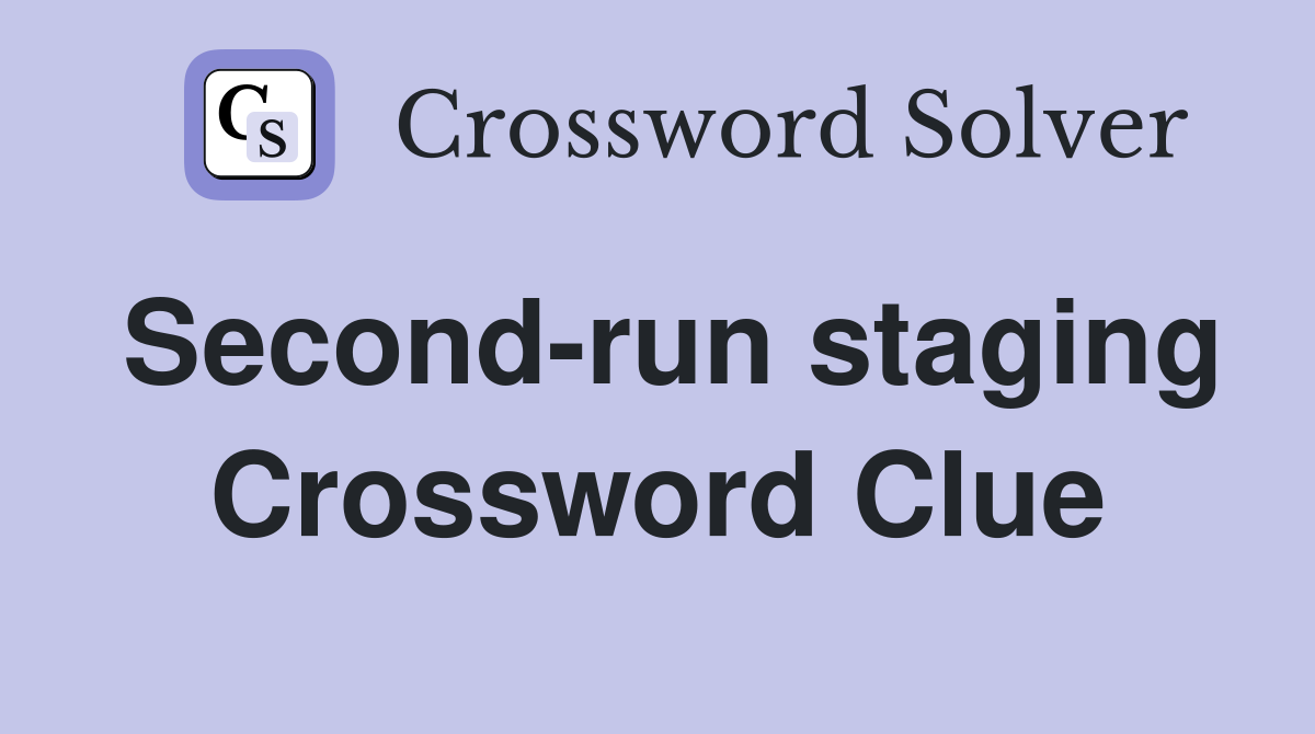 Second-run staging Crossword Clue