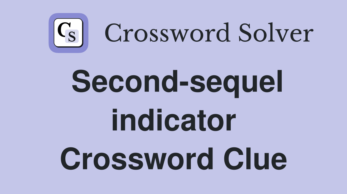 Second-sequel indicator Crossword Clue