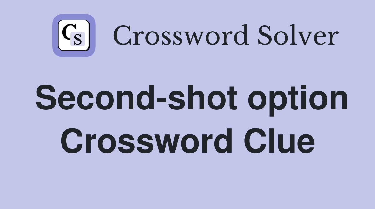 Second-shot option Crossword Clue