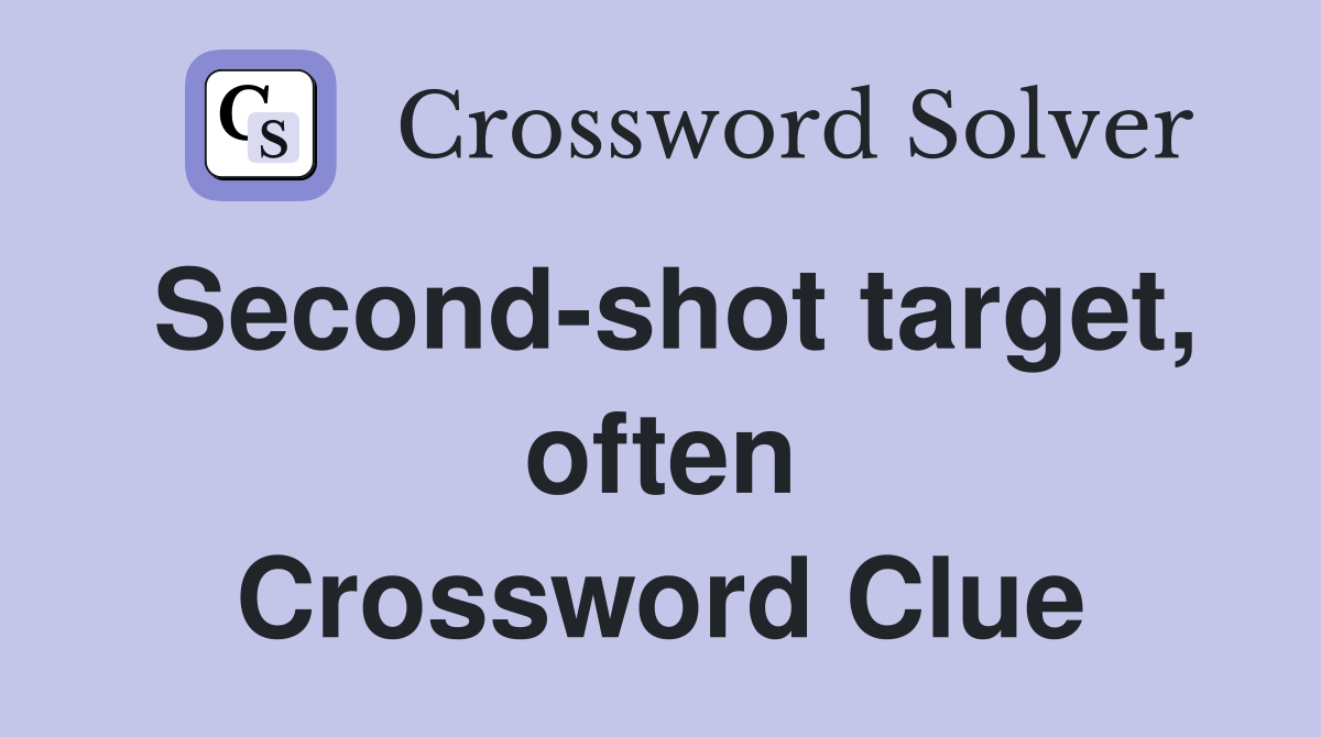 Second-shot target, often Crossword Clue
