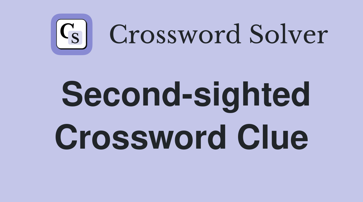 Second-sighted Crossword Clue
