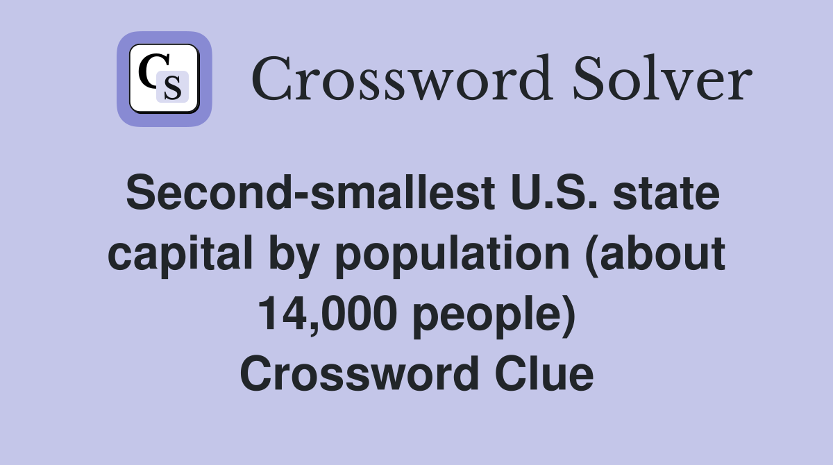 Second-smallest U.S. state capital by population (about 14,000 people) Crossword Clue
