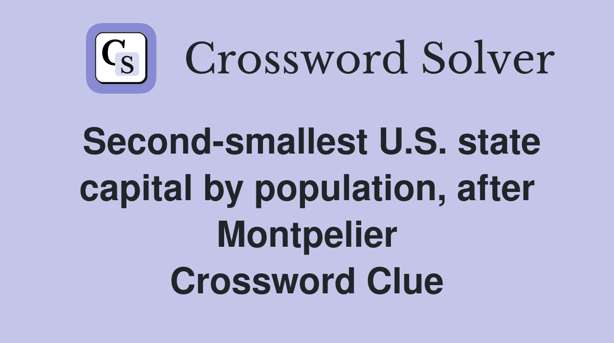 Second-smallest U.S. state capital by population, after Montpelier Crossword Clue