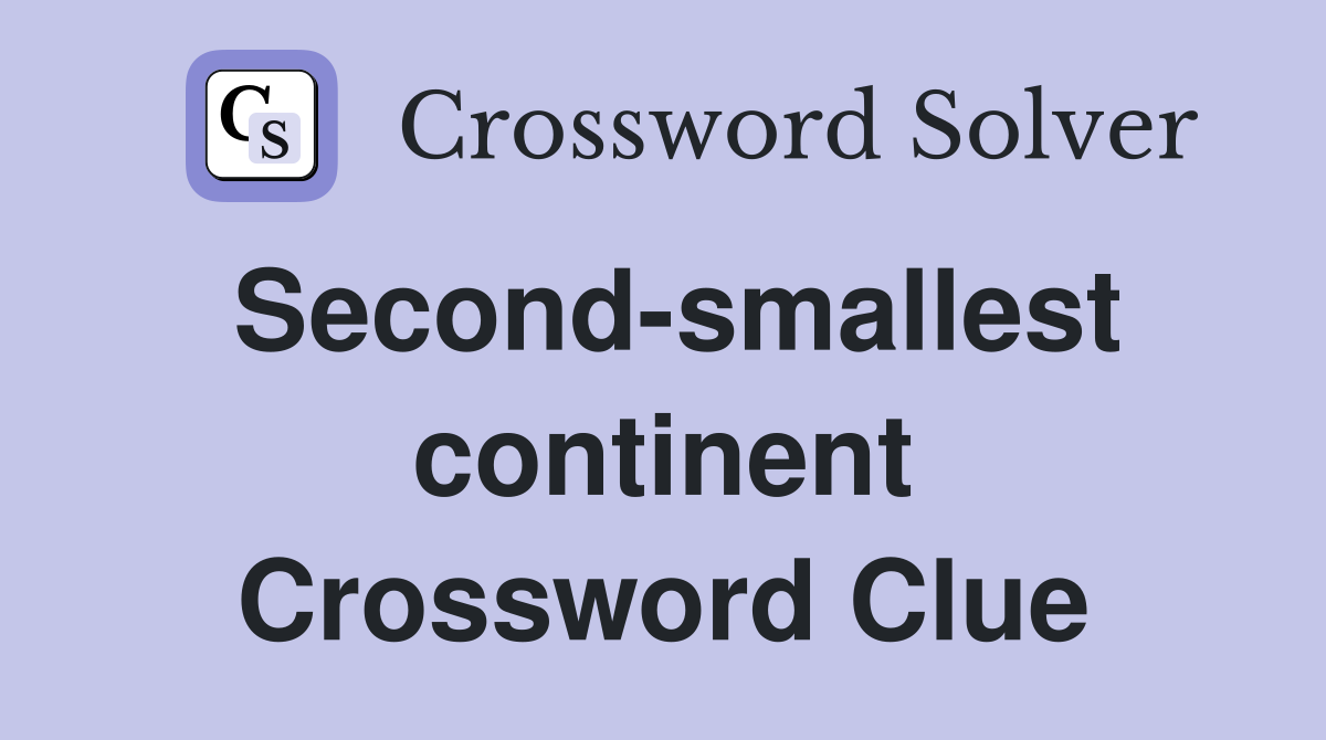 Second-smallest continent Crossword Clue
