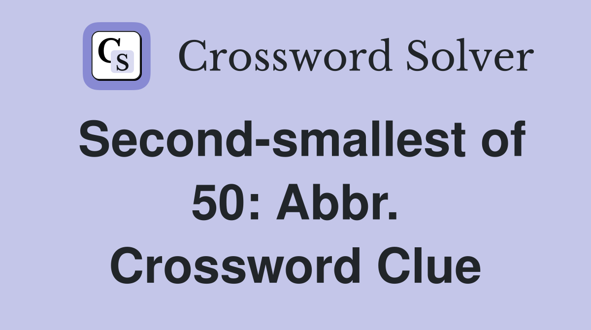 Second-smallest of 50: Abbr. Crossword Clue