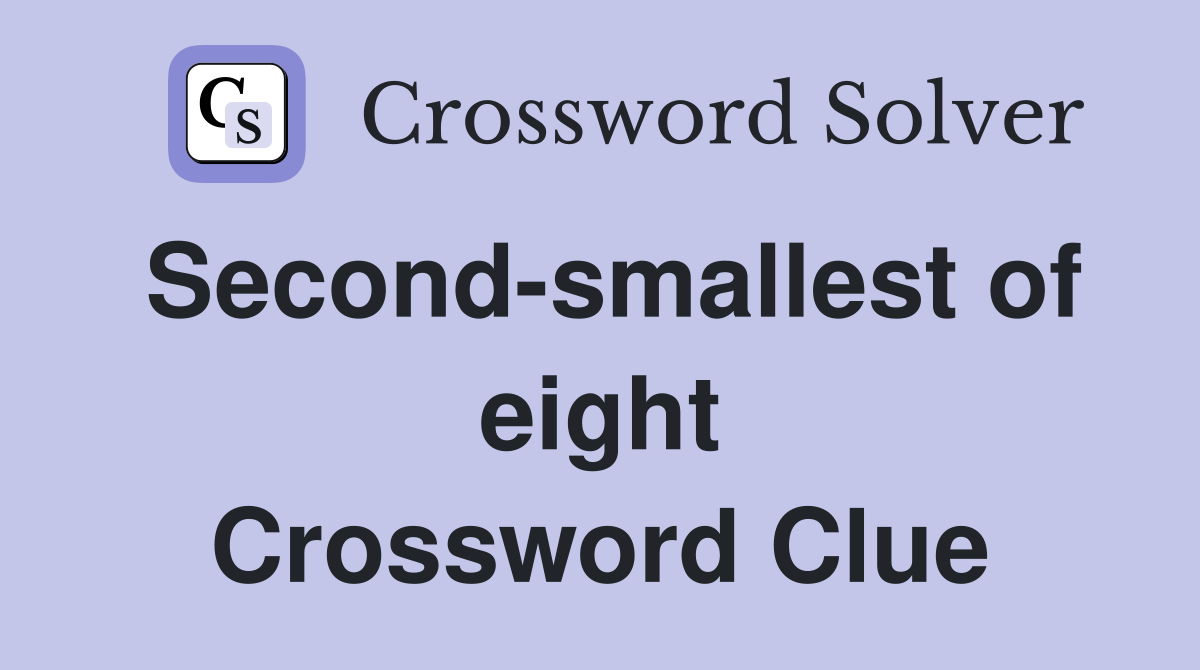 Second-smallest of eight Crossword Clue