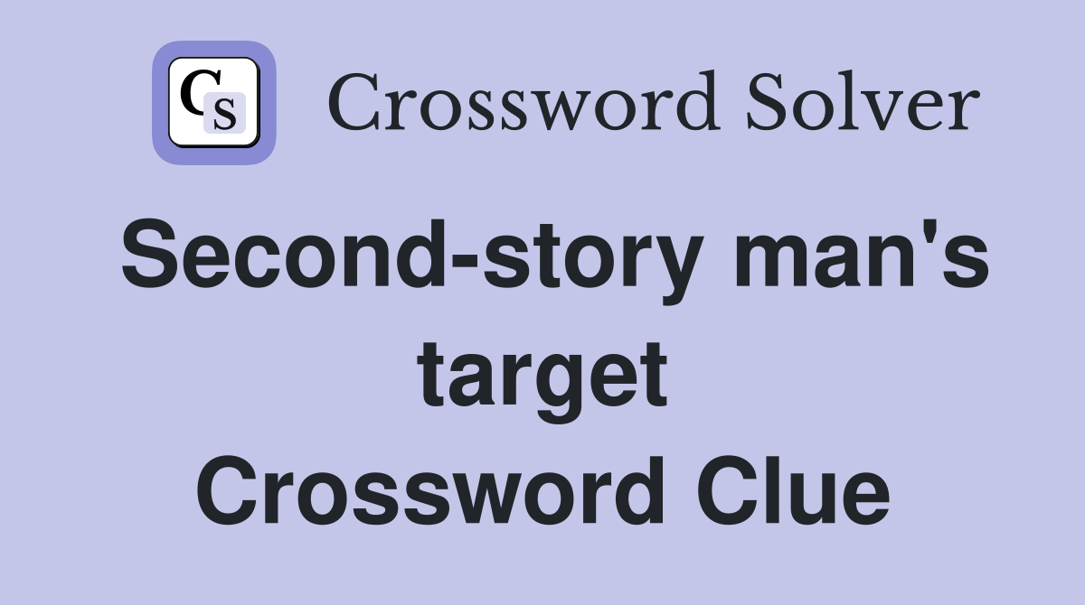 Second-story man's target Crossword Clue