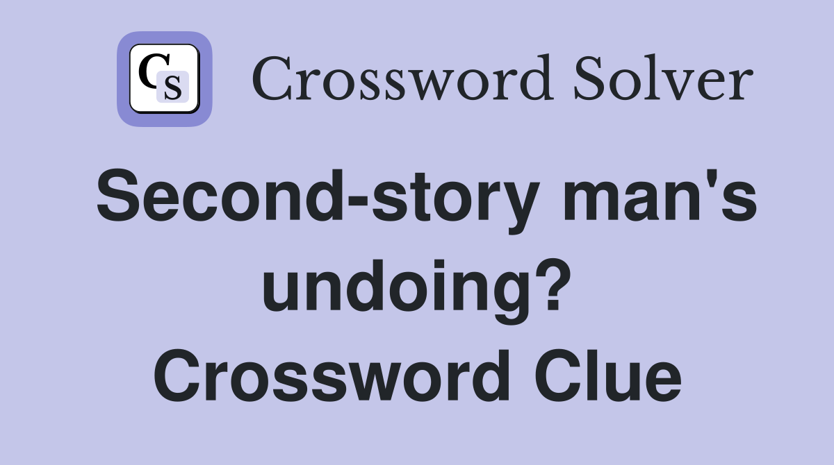 Second-story man's undoing? Crossword Clue