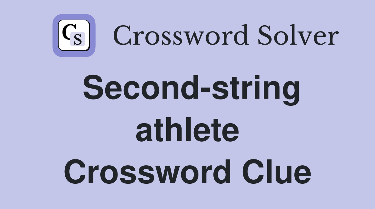 Second-string athlete Crossword Clue