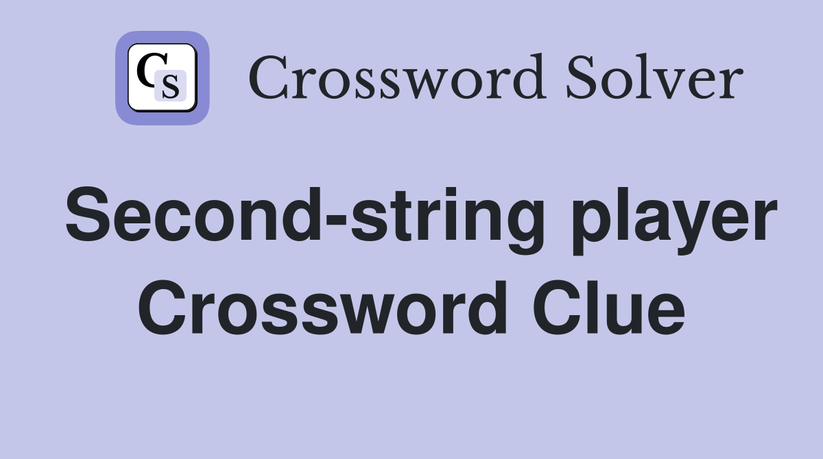 Second-string player Crossword Clue