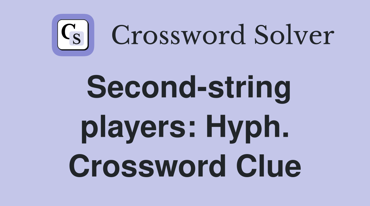 Second-string players: Hyph. Crossword Clue